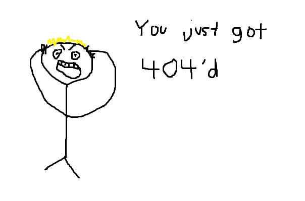 A hand-drawn stick figure with hands on head, looking distressed, next to the text 'You just got 404'd'